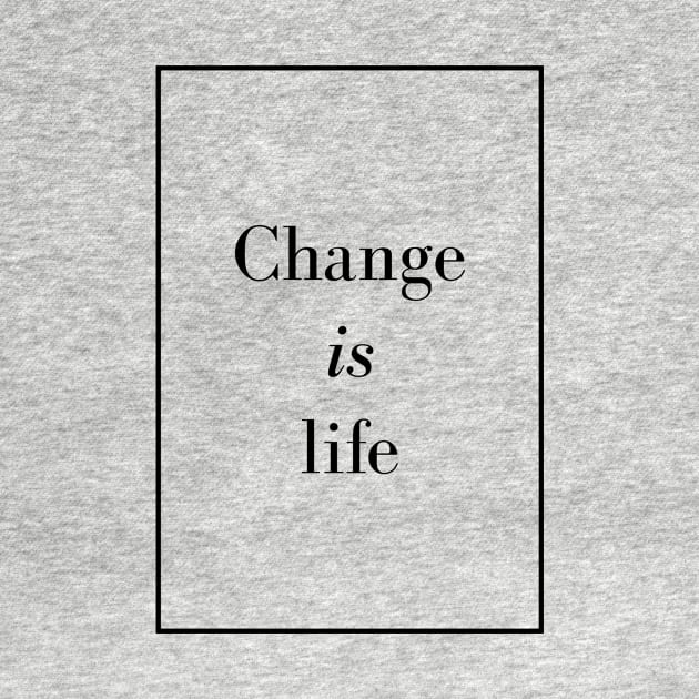 Change is life - Spiritual quote by Spritua